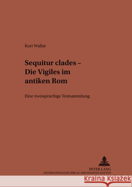 «Sequitur Clades» - Die Vigiles Im Antiken ROM: Eine Zweisprachige Textsammlung Von Albrecht, Christiane 9783631524732 Lang, Peter, Gmbh, Internationaler Verlag Der