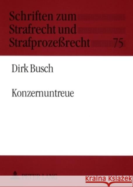 Konzernuntreue: Eine Untersuchung Spezifischer Untreuestrafbarkeit Innerhalb Von Konzernverbindungen Mit Aktiengesellschaften Und Gese Maiwald, Manfred 9783631524787