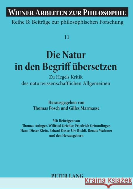 Die Natur in den Begriff übersetzen; Zu Hegels Kritik des naturwissenschaftlichen Allgemeinen- Mit dem Erstabdruck der Einleitung zu Hegels Vorlesung Haltmayer, Stephan 9783631524961