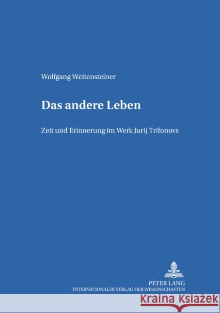 Das Andere Leben: Zeit Und Erinnerung Im Werk Jurij Trifonovs Gerigk, Horst-Jürgen 9783631525005 Peter Lang Gmbh, Internationaler Verlag Der W