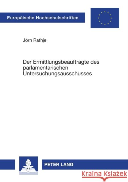 Der Ermittlungsbeauftragte des parlamentarischen Untersuchungsausschusses Rathje, Jörn 9783631525036 Lang, Peter, Gmbh, Internationaler Verlag Der