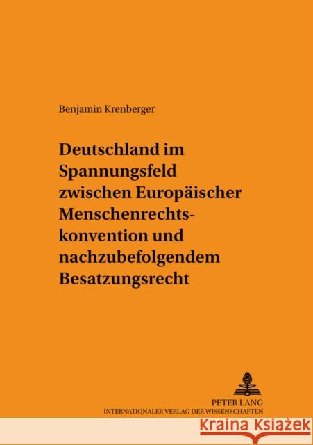 Deutschland Im Spannungsfeld Zwischen Europaeischer Menschenrechtskonvention Und Nachzubefolgendem Besatzungsrecht: Reichweite Der Verpflichtungen Des Rupp, Ruth 9783631525067 Lang, Peter, Gmbh, Internationaler Verlag Der