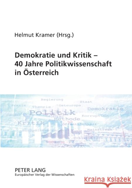 Demokratie und Kritik - 40 Jahre Politikwissenschaft in Österreich Helmut Kramer 9783631525098