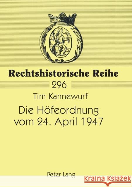 Die Höfeordnung vom 24. April 1947; Entstehungsgeschichte und Einordnung in die Entwicklung des Anerbenrechts Otte, Gerhard 9783631525166