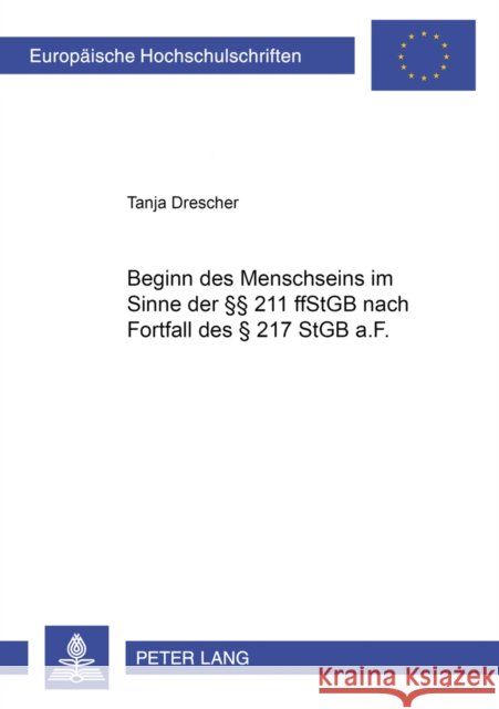 Beginn Des Menschseins Im Sinne Der §§ 211 Ff Stgb Nach Fortfall Des § 217 Stgb A.F. Hölters, Tanja 9783631525227 Peter Lang Gmbh, Internationaler Verlag Der W