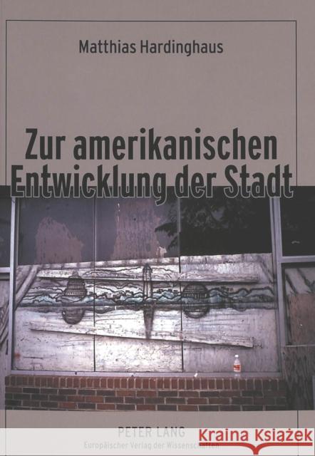 Zur Amerikanischen Entwicklung Der Stadt: Ein Beitrag Zur Kulturgenese Des City-Suburb-Phaenomens Unter Besonderer Beruecksichtigung Protestantisch-Ca Hardinghaus, Matthias 9783631525296 Peter Lang Gmbh, Internationaler Verlag Der W
