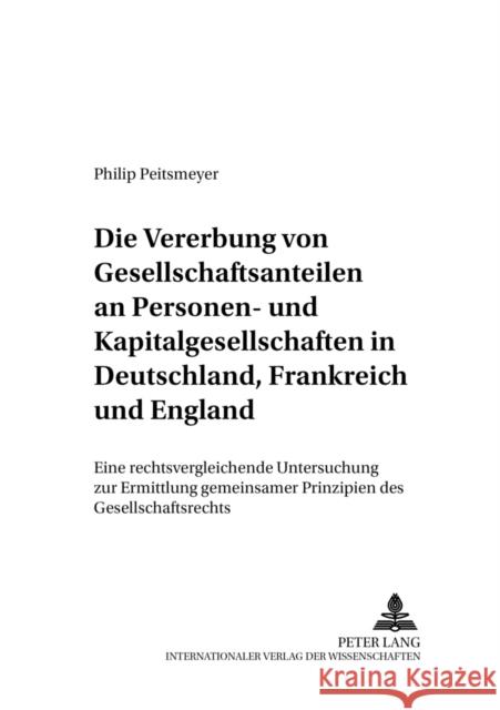 Die Vererbung Von Gesellschaftsanteilen an Personen- Und Kapitalgesellschaften in Deutschland, Frankreich Und England: Eine Rechtsvergleichende Unters Behrens, Peter 9783631525371