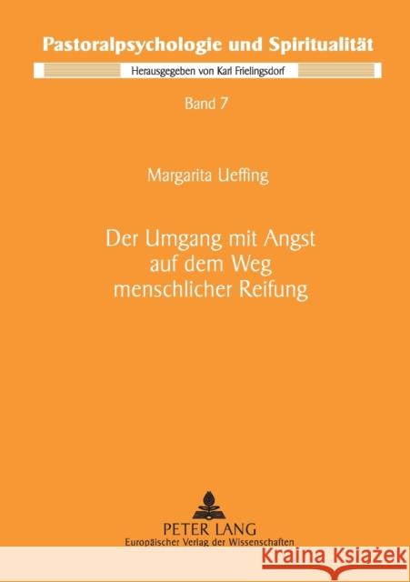 Der Umgang mit Angst auf dem Weg menschlicher Reifung; Ein pastoralpsychologischer Beitrag vor dem Hintergrund der Psychologie von Verena Kast und der Deutsche Provinz Der 9783631525418 Lang, Peter, Gmbh, Internationaler Verlag Der