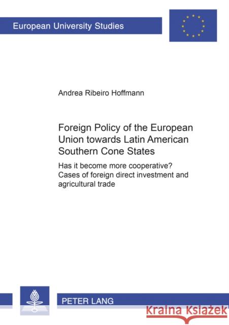 Foreign Policy of the European Union Towards Latin American Southern Cone States (1980-2000): Has It Become More Cooperative?- Cases of Foreign Direct Ribeiro Hoffmann, Andrea 9783631525548