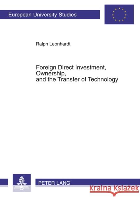 Foreign Direct Investment, Ownership, and the Transfer of Technology Leonhardt, Ralph 9783631525586 Peter Lang GmbH