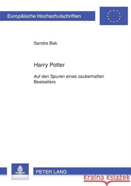 Harry Potter; Auf den Spuren eines zauberhaften Bestsellers = Harry Potter Wilfinger-Bak, Sandra 9783631525692 Peter Lang Gmbh, Internationaler Verlag Der W