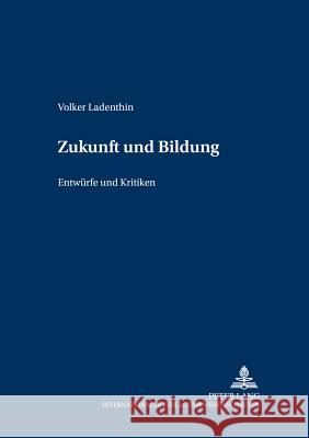 Zukunft Und Bildung: Entwuerfe Und Kritiken Rekus, Jürgen 9783631525838 Lang, Peter, Gmbh, Internationaler Verlag Der