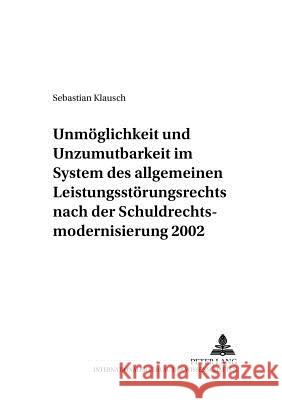 Unmoeglichkeit Und Unzumutbarkeit Im System Des Allgemeinen Leistungsstoerungsrechts Nach Der Schuldrechtsmodernisierung 2002 Reuter, Dieter 9783631525890 Lang, Peter, Gmbh, Internationaler Verlag Der