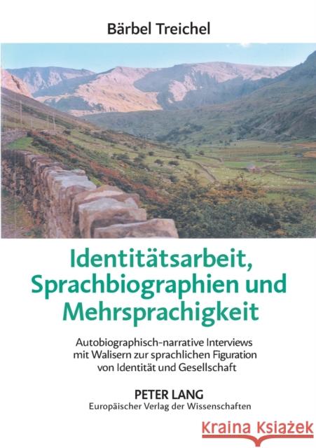 Identitätsarbeit, Sprachbiographien und Mehrsprachigkeit; Autobiographisch-narrative Interviews mit Walisern zur sprachlichen Figuration von Identität Treichel, Bärbel 9783631525982 Peter Lang Gmbh, Internationaler Verlag Der W