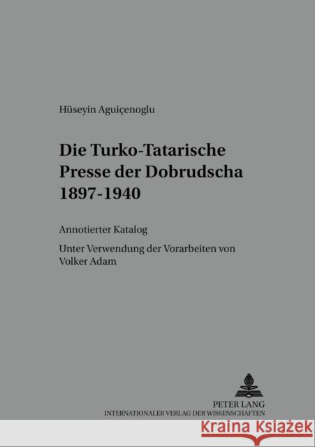 Die Turko-Tatarische Presse Der Dobrudscha 1897-1940: Annotierter Katalog- Unter Verwendung Der Vorarbeiten Von Volker Adam Ursinus, Michael 9783631526026 Peter Lang Gmbh, Internationaler Verlag Der W