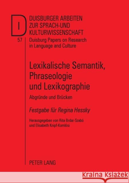 Lexikalische Semantik, Phraseologie und Lexikographie; Abgründe und Brücken- Festgabe für Regina Hessky Ammon, Ulrich 9783631526231