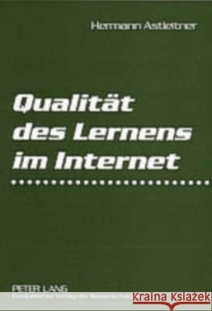 Qualitaet Des Lernens Im Internet: Virtuelle Schulen Und Universitaeten Auf Dem Pruefstand Astleitner, Hermann 9783631526361