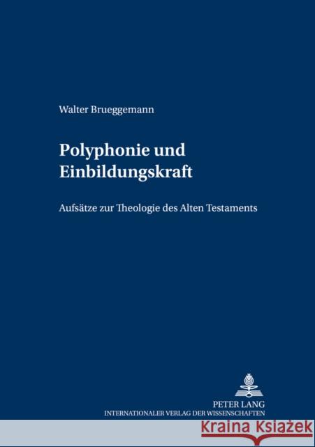 Polyphonie Und Einbildungskraft: Aufsaetze Zur Theologie Des Alten Testaments Loader, James A. 9783631526385 Lang, Peter, Gmbh, Internationaler Verlag Der