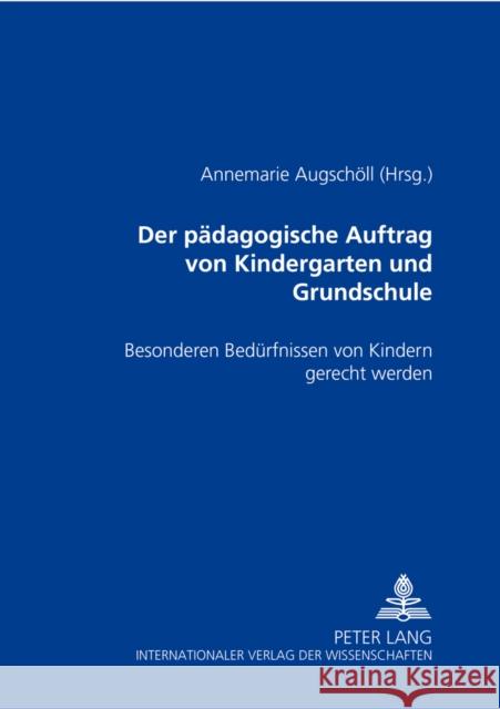 Der Paedagogische Auftrag Von Kindergarten Und Grundschule: Besonderen Beduerfnissen Von Kindern Gerecht Werden Augschöll, Annemarie 9783631526514