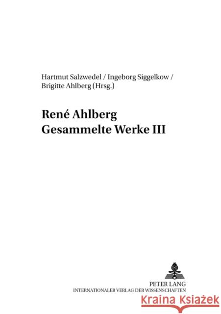 René Ahlberg- Gesammelte Werke III Renae Ahlberg Hartmut Salzwedel Ingeborg Siggelkow 9783631526583 Lang, Peter, Gmbh, Internationaler Verlag Der