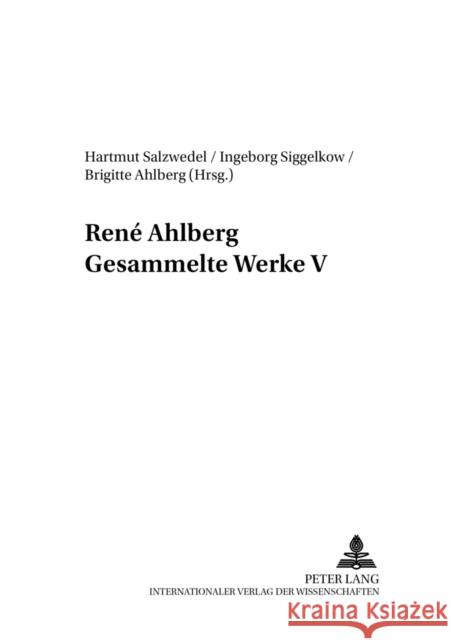 René Ahlberg- Gesammelte Werke V Renae Ahlberg Hartmut Salzwedel Ingeborg Siggelkow 9783631526606 Lang, Peter, Gmbh, Internationaler Verlag Der