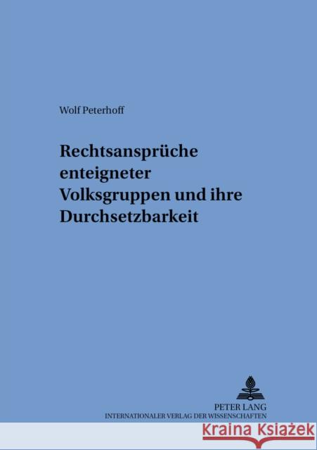 Rechtsansprueche Enteigneter Volksgruppen Und Ihre Durchsetzbarkeit Gornig, Gilbert 9783631526903 Lang, Peter, Gmbh, Internationaler Verlag Der