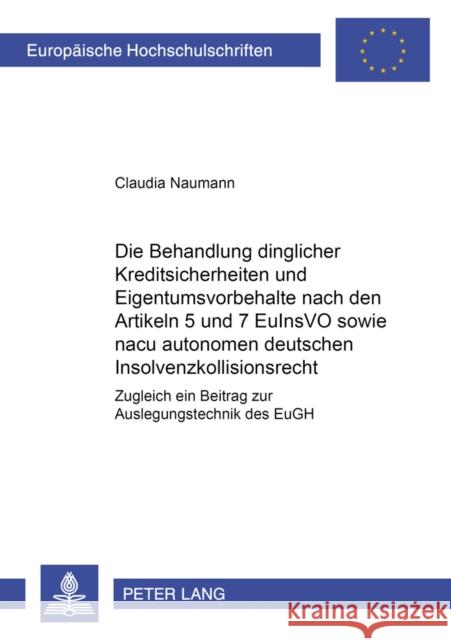 Die Behandlung Dinglicher Kreditsicherheiten Und Eigentumsvorbehalte Nach Den Artikeln 5 Und 7 Euinsvo Sowie Nach Autonomem Deutschen Insolvenzkollisi Naumann, Claudia 9783631526934 Lang, Peter, Gmbh, Internationaler Verlag Der