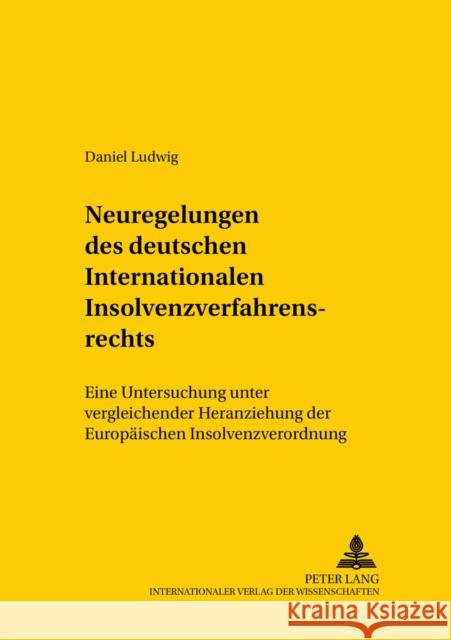 Neuregelungen Des Deutschen Internationalen Insolvenzverfahrensrechts: Eine Untersuchung Unter Vergleichender Heranziehung Der Europaeischen Insolvenz Mansel, Heinz-Peter 9783631526941