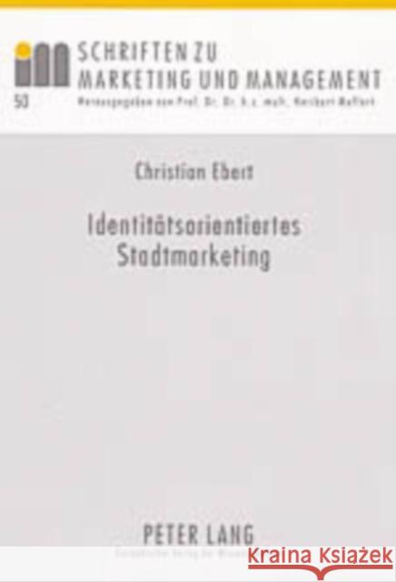 Identitaetsorientiertes Stadtmarketing: Ein Beitrag Zur Koordination Und Steuerung Des Stadtmarketing Meffert, H. 9783631526989 Peter Lang Gmbh, Internationaler Verlag Der W