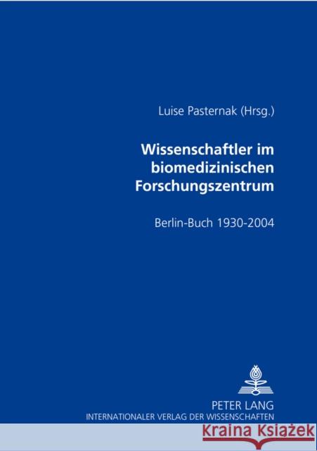 Wissenschaftler Im Biomedizinischen Forschungszentrum: Berlin-Buch 1930-2004 Pasternak, Luise 9783631527832