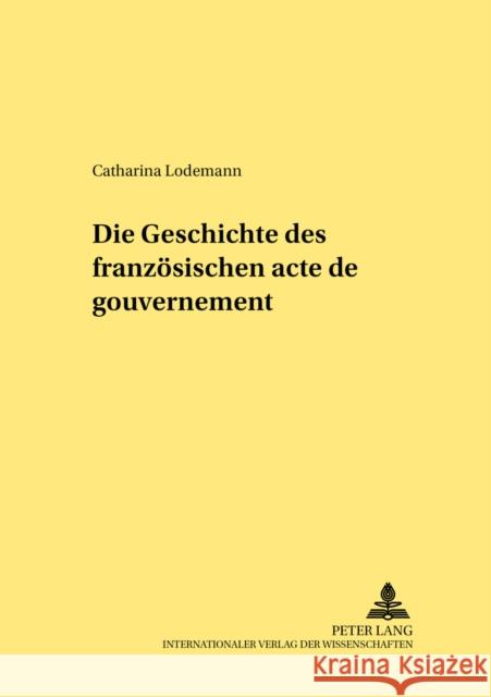 Die Geschichte Des Franzoesischen «Acte de Gouvernement» Hattenhauer, Hans 9783631527924 Lang, Peter, Gmbh, Internationaler Verlag Der