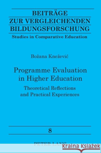 Programme Evaluation in Higher Education; Theoretical Reflections and Practical Experiences Knezevic, Bozana 9783631528280
