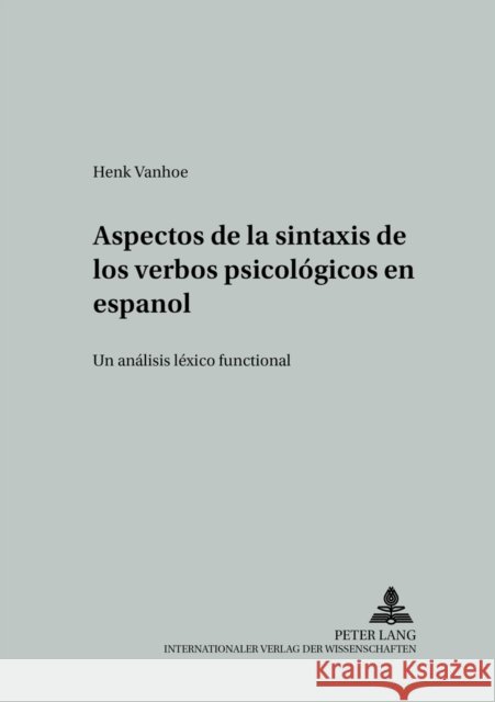 Aspectos de la Sintaxis de Los Verbos Psicológicos En Español: Un Análisis Léxico Funcional Wotjak, Gerd 9783631528310 Peter Lang Gmbh, Internationaler Verlag Der W