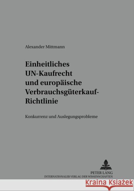 Einheitliches Un-Kaufrecht Und Europaeische Verbrauchsgueterkauf-Richtlinie: Konkurrenz- Und Auslegungsprobleme Magnus, Ulrich 9783631528556 Lang, Peter, Gmbh, Internationaler Verlag Der