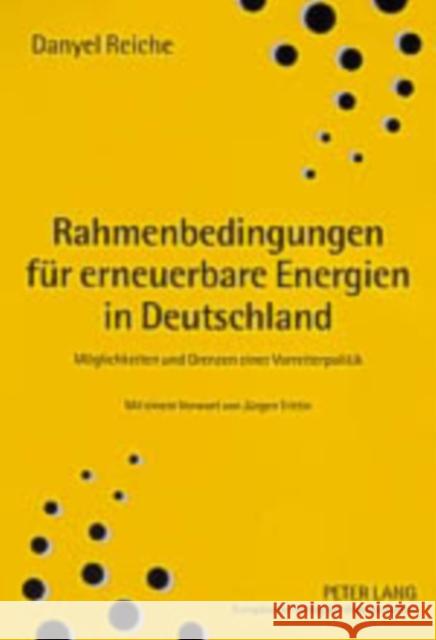 Rahmenbedingungen Fuer Erneuerbare Energien in Deutschland: Moeglichkeiten Und Grenzen Einer Vorreiterpolitik Reiche, Danyel 9783631528570