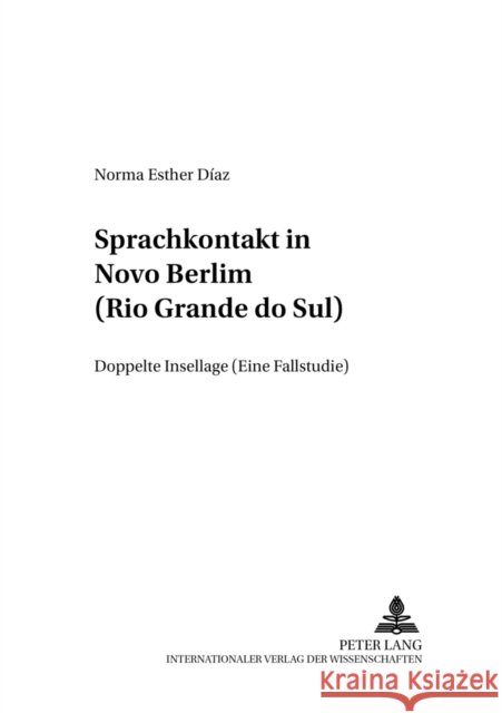 Sprachkontakt in Nôvo Berlim (Rio Grande Do Sul): Doppelte Insellage (Eine Fallstudie) Schmidt-Radefeldt, Jürgen 9783631528679 Peter Lang Gmbh, Internationaler Verlag Der W