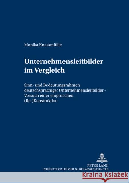 Unternehmensleitbilder Im Vergleich: Sinn- Und Bedeutungsrahmen Deutschsprachiger Unternehmensleitbilder - Versuch Einer Empirischen (Re-)Konstruktion Wirtschaftsuniversität Wien 9783631528945 Lang, Peter, Gmbh, Internationaler Verlag Der