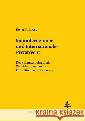 Subunternehmer Und Internationales Privatrecht: Der Subunternehmer ALS Quasi-Verbraucher Im Europaeischen Kollisionsrecht Jayme, Erik 9783631529171 Lang, Peter, Gmbh, Internationaler Verlag Der