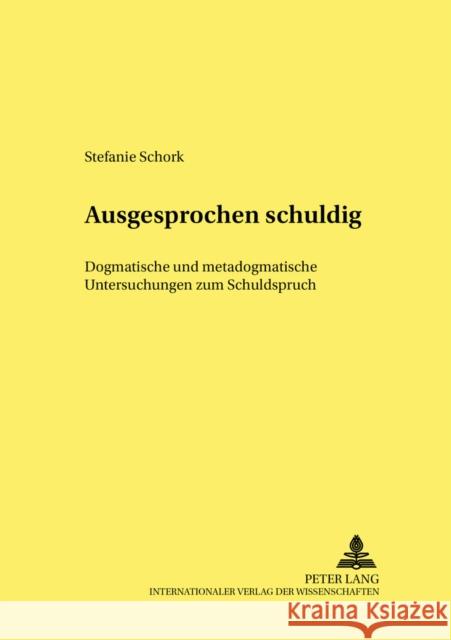 Ausgesprochen Schuldig: Dogmatische Und Metadogmatische Untersuchungen Zum Schuldspruch Günther, Klaus 9783631529263