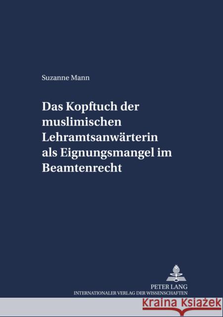 Das Kopftuch Der Muslimischen Lehramtsanwaerterin ALS Eignungsmangel Im Beamtenrecht Link, Christoph 9783631529294 Peter Lang Gmbh, Internationaler Verlag Der W