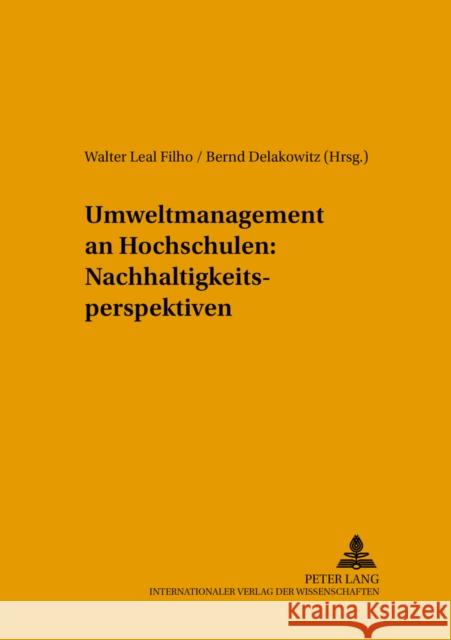 Umweltmanagement an Hochschulen: Nachhaltigkeitsperspektiven Walter Leal Filho Bernd Delakowitz Herausgegeben Von Walter Leal Filho 9783631529560 Peter Lang Gmbh, Internationaler Verlag Der W