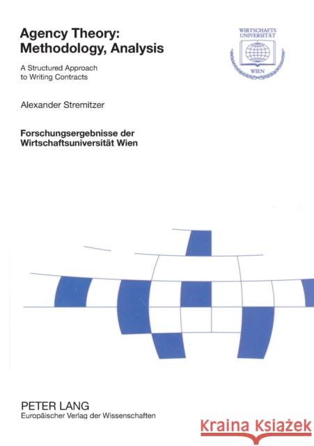 Agency Theory: Methodology, Analysis: A Structured Approach to Writing Contracts Wirtschaftsuniversität Wien 9783631529737