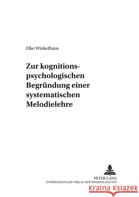 Zur Kognitionspsychologischen Begruendung Einer Systematischen Melodielehre = Zur Kognitionspsychologischen Begrundung Einer Systematischen Melodieleh Fricke, Jobst P. 9783631529751 Peter Lang Gmbh, Internationaler Verlag Der W