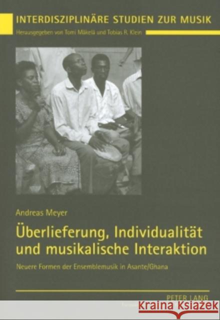 Ueberlieferung, Individualitaet Und Musikalische Interaktion: Neuere Formen Der Ensemblemusik in Asante/Ghana Mäkelä, Tomi 9783631529973