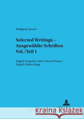Selected Writings - Ausgewaehlte Schriften Vol./Teil 1: English Linguistic and Cultural History - English Dialectology- Englische Sprach- Und Kulturge Viereck, Wolfgang 9783631529997