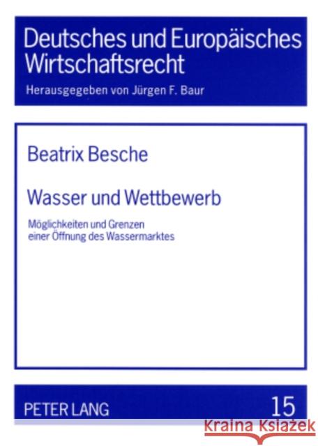 Wasser Und Wettbewerb: Moeglichkeiten Und Grenzen Einer Oeffnung Des Wassermarktes Baur, Jürgen F. 9783631530061