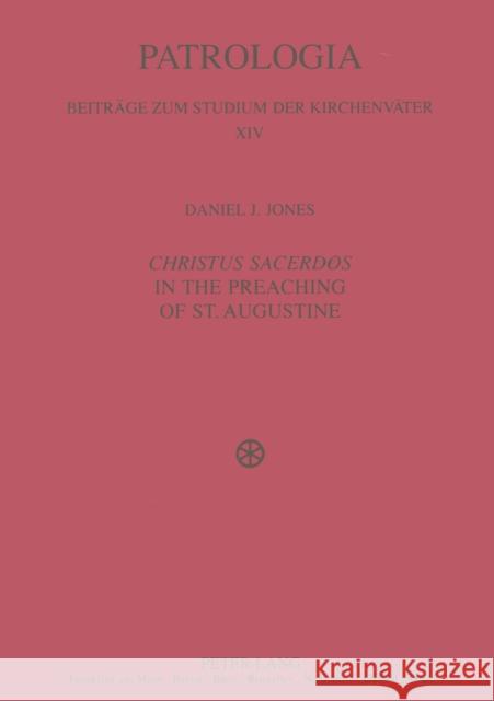 «Christus Sacerdos» in the Preaching of St. Augustine: Christ and Christian Identity Drobner, Hubertus 9783631530153 Peter Lang AG