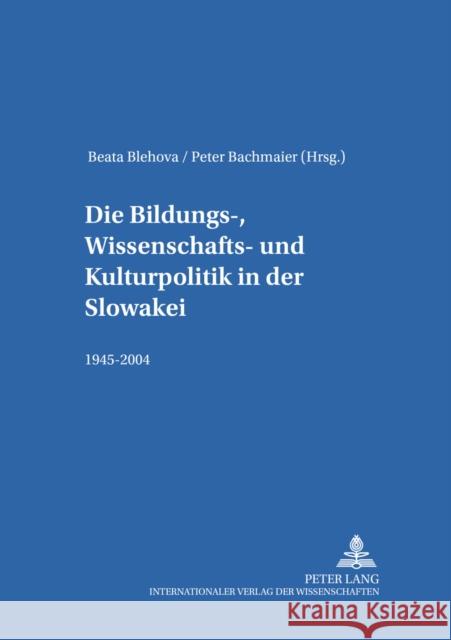 Die Bildungs-, Wissenschafts- Und Kulturpolitik in Der Slowakei: 1945-2004 Bachmeier, Peter 9783631530177 Lang, Peter, Gmbh, Internationaler Verlag Der