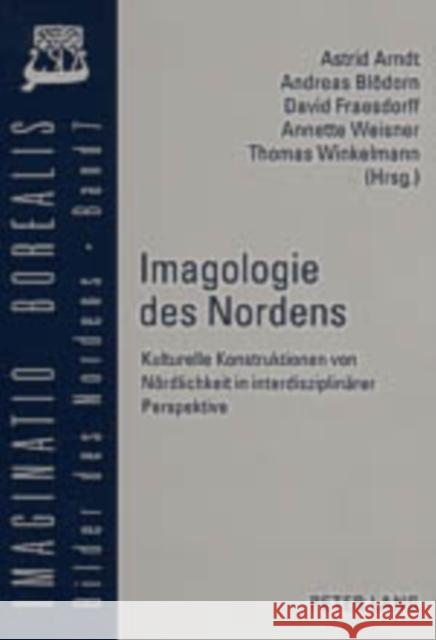 Imagologie Des Nordens: Kulturelle Konstruktionen Von Noerdlichkeit in Interdisziplinaerer Perspektive Mörke, Olaf 9783631530337