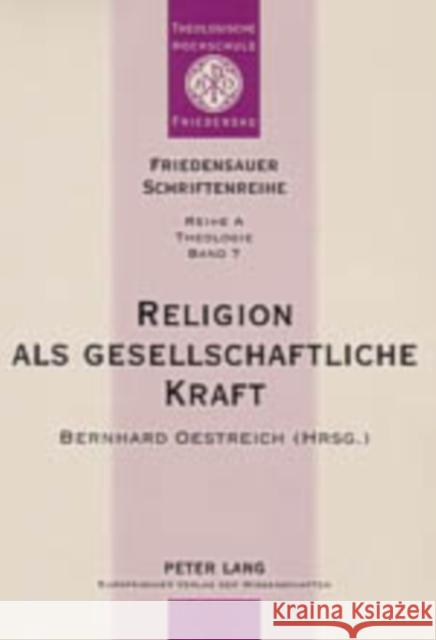 Religion ALS Gesellschaftliche Kraft: Interdisziplinaere Beitraege Zu Religion Und Gesellschaft Worschech, Udo 9783631530382 Lang, Peter, Gmbh, Internationaler Verlag Der